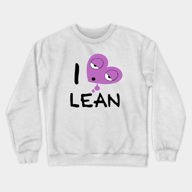 I Love Lean Crewneck Sweatshirt by trapdistrictofficial